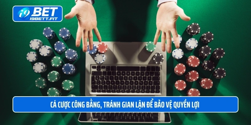 Cá cược công bằng, tránh gian lận để bảo vệ quyền lợi 