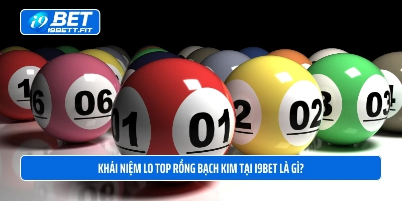 Khái niệm lo top rồng bạch kim tại i9BET là gì?