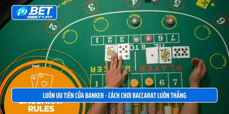 Ưu tiên chọn Banker - Cách chơi Baccarat luôn thắng hiệu quả nhất