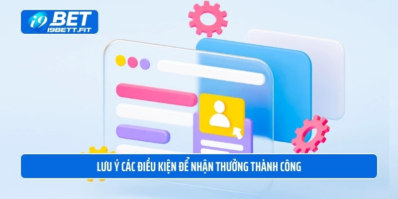 Lưu ý các điều kiện để nhận thưởng thành công