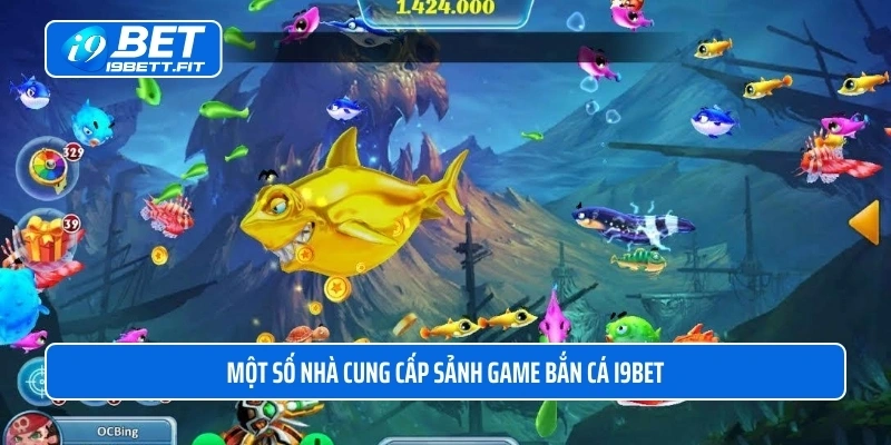 Một số nhà cung cấp sảnh game bắn cá I9BET