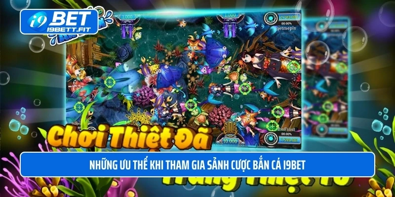 Những ưu thế khi tham gia sảnh cược bắn cá I9BET